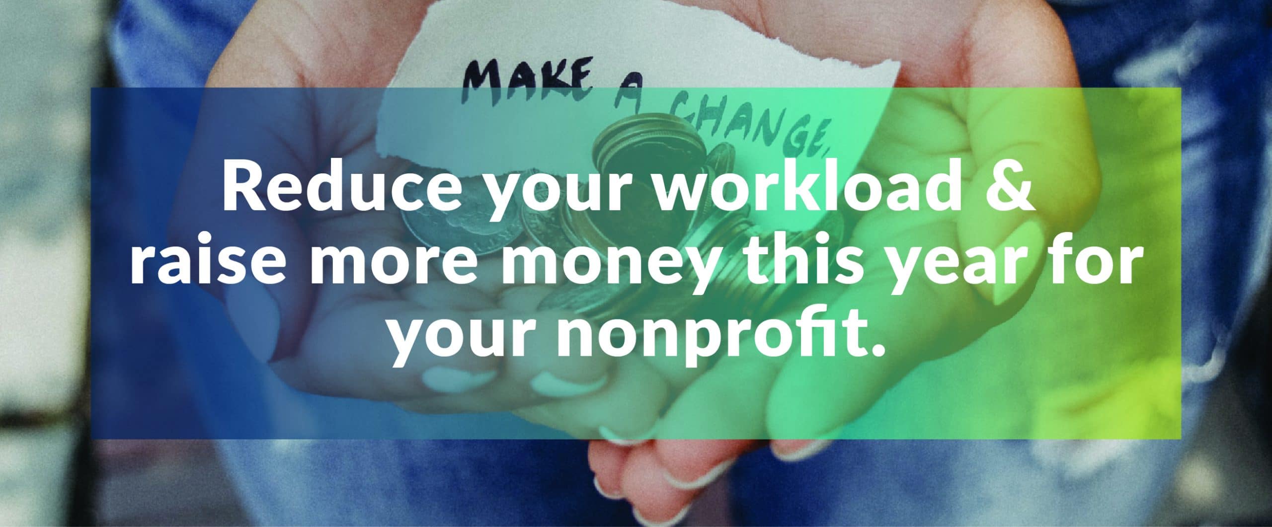 Reduce your workload & raise more money this year for your nonprofit